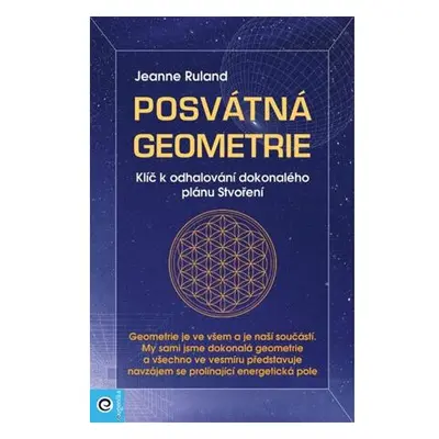 Posvátná geometrie - Klíč k odhalování dokonalého plánu Stvoření