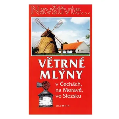 Navštivte... Větrné mlýny v Čechách, na Moravě, ve Slezsku