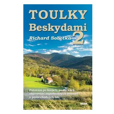 Toulky Beskydami 2 - Putování po horách, památkách, objevování zapomenutých řemesel a pozoruhodn