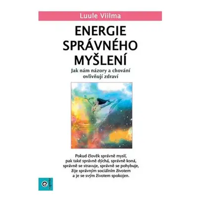 Energie správného myšlení - Jak nám názory a chování ovlivňují zdraví