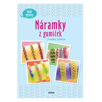 Náramky z gumiček - Moje výtvory