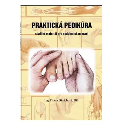 Praktická pedikúra - Studijní materiál pro podologickou praxi