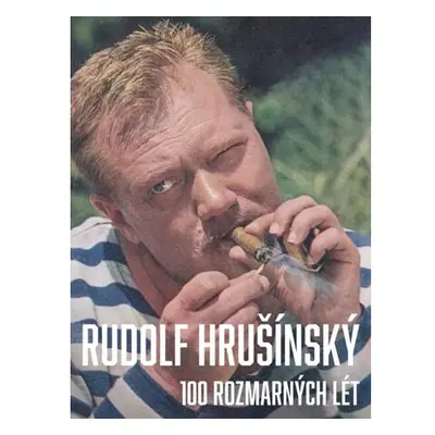 Rudolf Hrušínský - 100 rozmarných lét