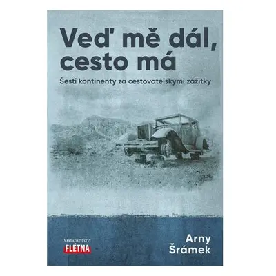 Veď mě dál, cesto má - Šesti kontinenty za cestovatelskými zážitky