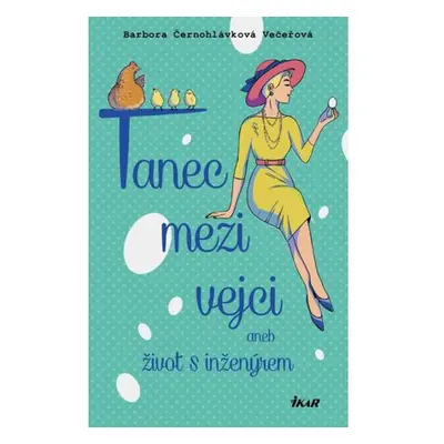 Tanec mezi vejci aneb můj život s inženýrem