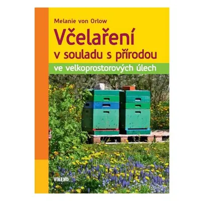 Včelaření v souladu s přírodou ve velkoprostorových úlech