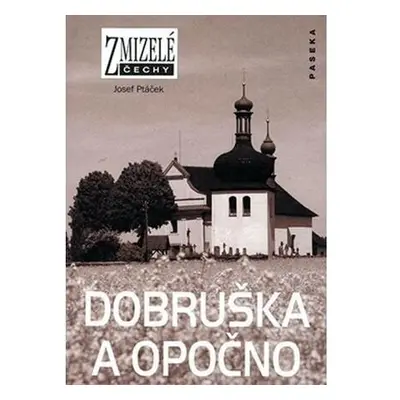 Zmizelé Čechy - Dobruška a Opočno