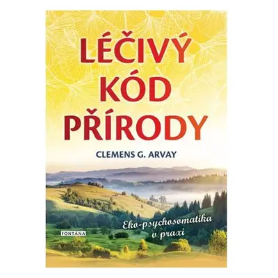 Léčivý kód přírody - Eko-psychosomatika v praxi