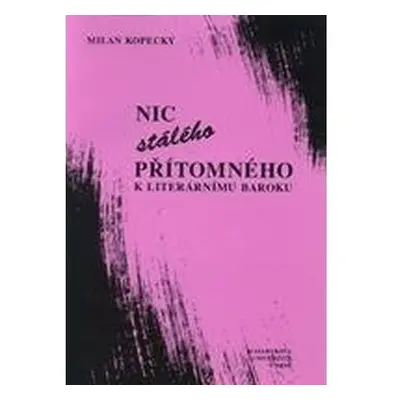 Nic stálého přítomného - K literárnímu baroku