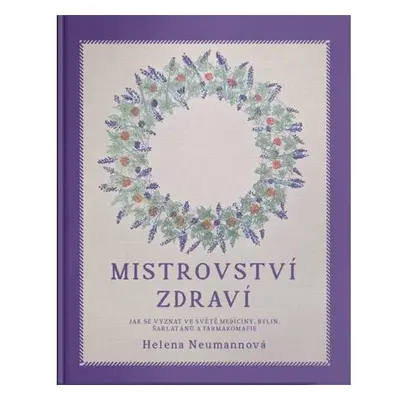 Mistrovství zdraví - Jak se vyznat ve světě medicíny, bylin, šarlatánů a farmakomafie