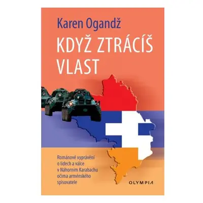 Když ztrácíš vlast - Románové vyprávění o lidech a válce Náhorním Karabachu očima arménského spi