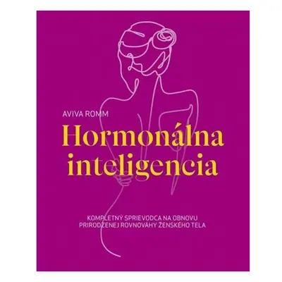 Hormonálna inteligencia - Kompletný sprievodca na obnovu prirodzenej rovnováhy ženského tela (sl