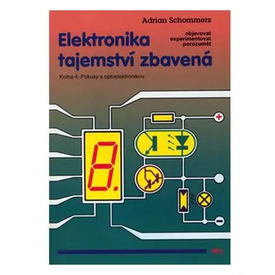 Elektronika tajemství zbavená - Kniha 4: Pokusy s optoelektronikou