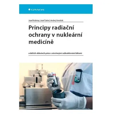 Principy radiační ochrany v nukleární medicíně a dalších oblastech práce s otevřenými radioaktiv