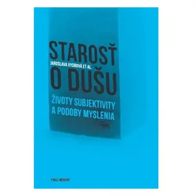 Starosť o dušu - Životy subjektivity a podoby myslenia