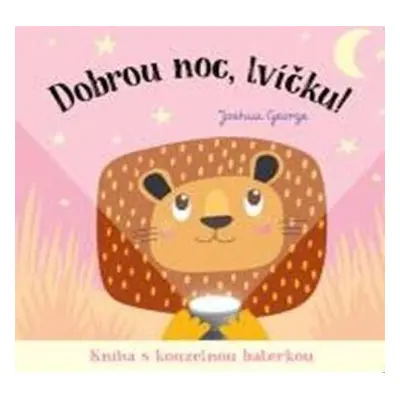 Dobrou noc, lvíčku! Kniha s kouzelnou baterkou