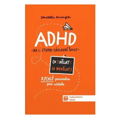 ADHD Co (ne) dělat - Rýchly průvodce nejen pro učitele ZŠ