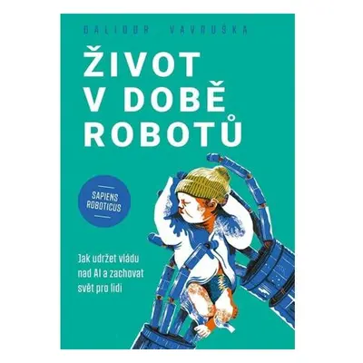 Život v době robotů - Jak udržet vládu nad AI a zachovat svět pro lidi