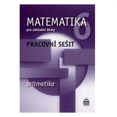 Matematika 6 pro základní školy - Aritmetika - Pracovní sešit