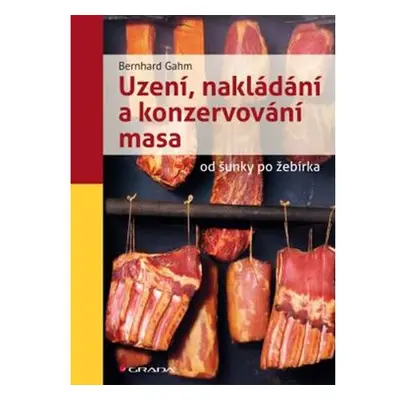 Uzení, nakládání a konzervování masa od šunky po žebírka