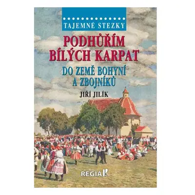 Tajemné stezky - Podhůřím Bílých Karpat do země bohyní a zbojníků