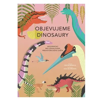 Objevujeme dinosaury - Infografiky pro odhalování prehistorického světa