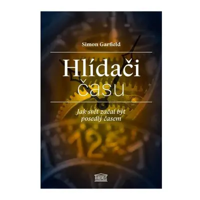 Hlídači času - Jak svět začal být posedlý časem