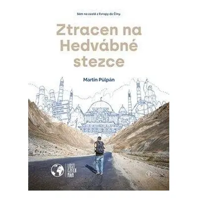 Ztracen na Hedvábné stezce - Sám na cestě z Evropy do Číny