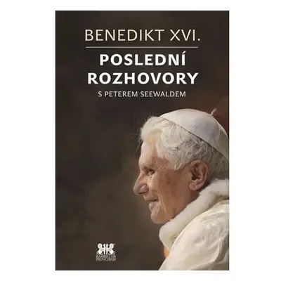 Benedikt XVI. - Poslední rozhovory s Peterem Seewaldem