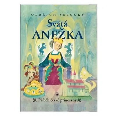 Svatá Anežka - Příběh české princezny