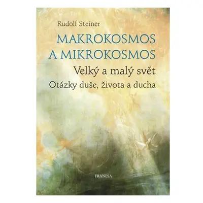 Makrokosmos a mikrokosmos - Velký a malý svět. Otázky duše, života a ducha