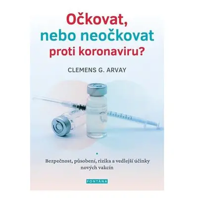 Očkovat, nebo neočkovat proti koronaviru? - Bezpečnost, působení, rizika a vedlejší účinky nový