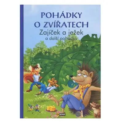 Pohádky o zvířatech - Zajíček a ježek a další pohádky