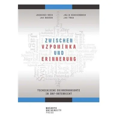 Zwischen vzpomínka und Erinnerung - Tschechische Erinnerungsorte im DaF-Unterricht