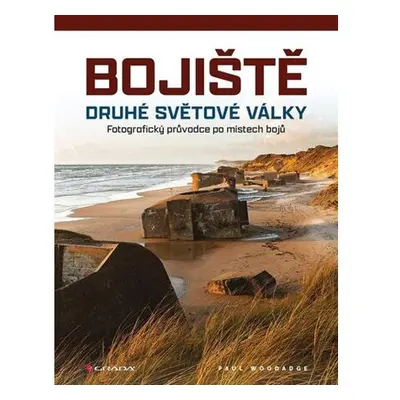 Bojiště druhé světové války - Fotografický průvodce po místech bojů