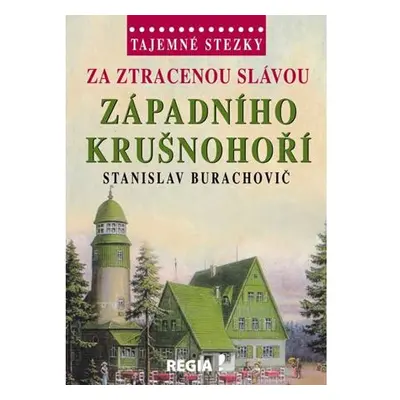 Tajemné stezky - Za ztracenou slávou západního Krušnohoří