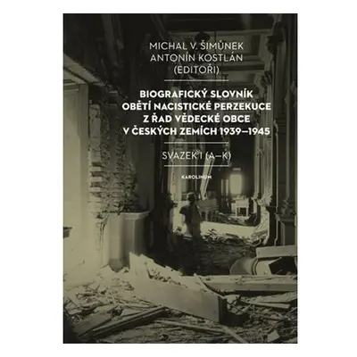 Biografický slovník obětí nacistické perzekuce z řad vědecké obce v českých zemích 1939-1945. Sv