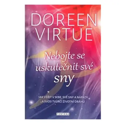 Nebojte se uskutečnit své sny - Jak věřit v sebe, své sny a nápady a svoji tvůrčí životní dráhu