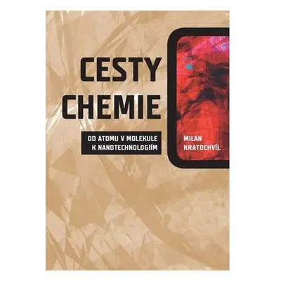 Cesty chemie od atomu v molekule k nanotechnologiím