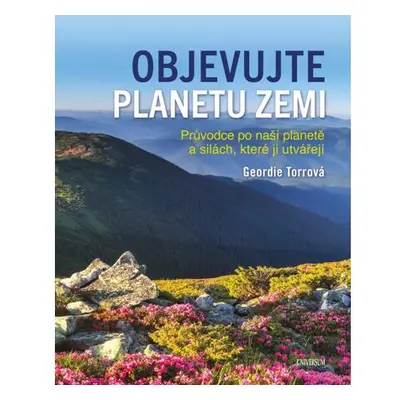 Objevujte planetu Zemi - Průvodce po naší planetě a po silách, které ji utvořily