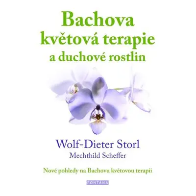 Bachova květová terapie a duchové rostlin - Nové pohledy na Bachovu květovou terapii