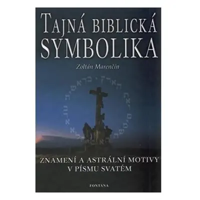 Tajná biblická symbolika - Znamení a astrální motivy v Písmu svatém