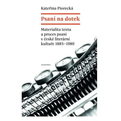 Psaní na dotek - Materialita textu a proces psaní v české literární kultuře 1885-1989