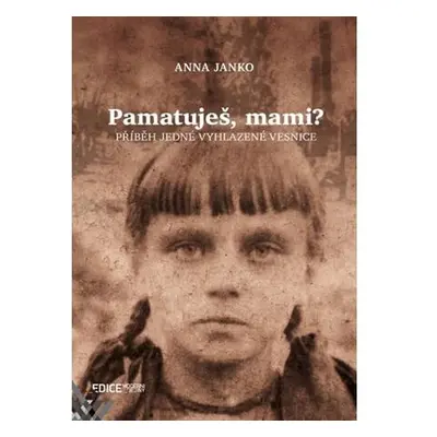 Pamatuješ, mami? - Příběh jedné vyhlazené vesnice