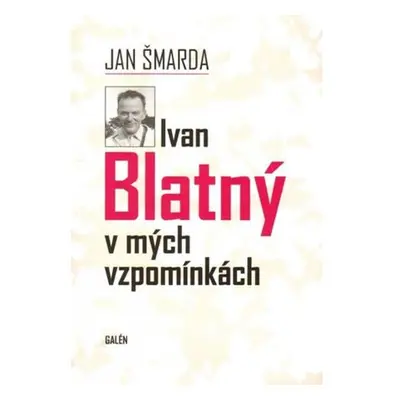 Ivan Blatný v mých vzpomínkách