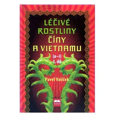 Léčivé rostliny Číny a Vietnamu - 1. díl (a-i)