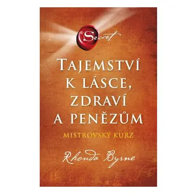 Tajemství k lásce, zdraví a penězům - Mistrovský kurz