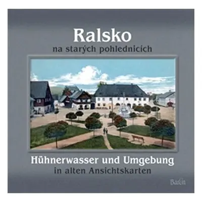 Ralsko na starých pohlednicích / Hühnerwasser und Umgebung in aleten Ansichtskarten