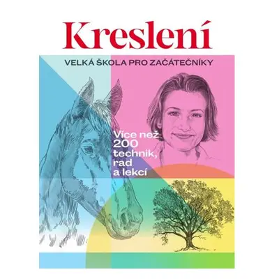 Kreslení - Velká škola pro začátečníky / Více než 200 technik, rad a lekcí