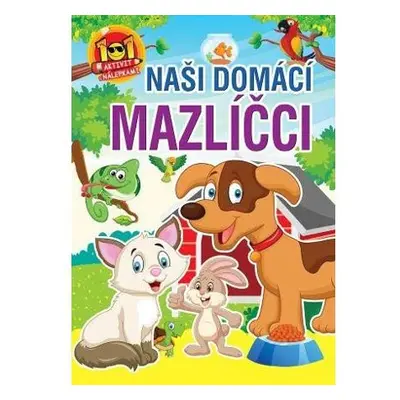 Naši domácí mazlíčci - 101 aktivit s nálepkami